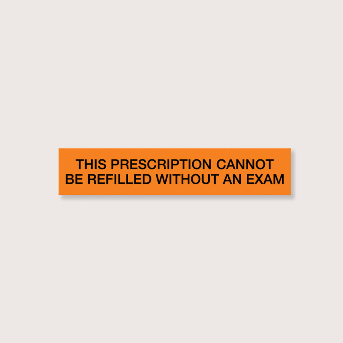 CAUTIONARY STICKER - CS01 This prescription cannot be refilled without an exam
