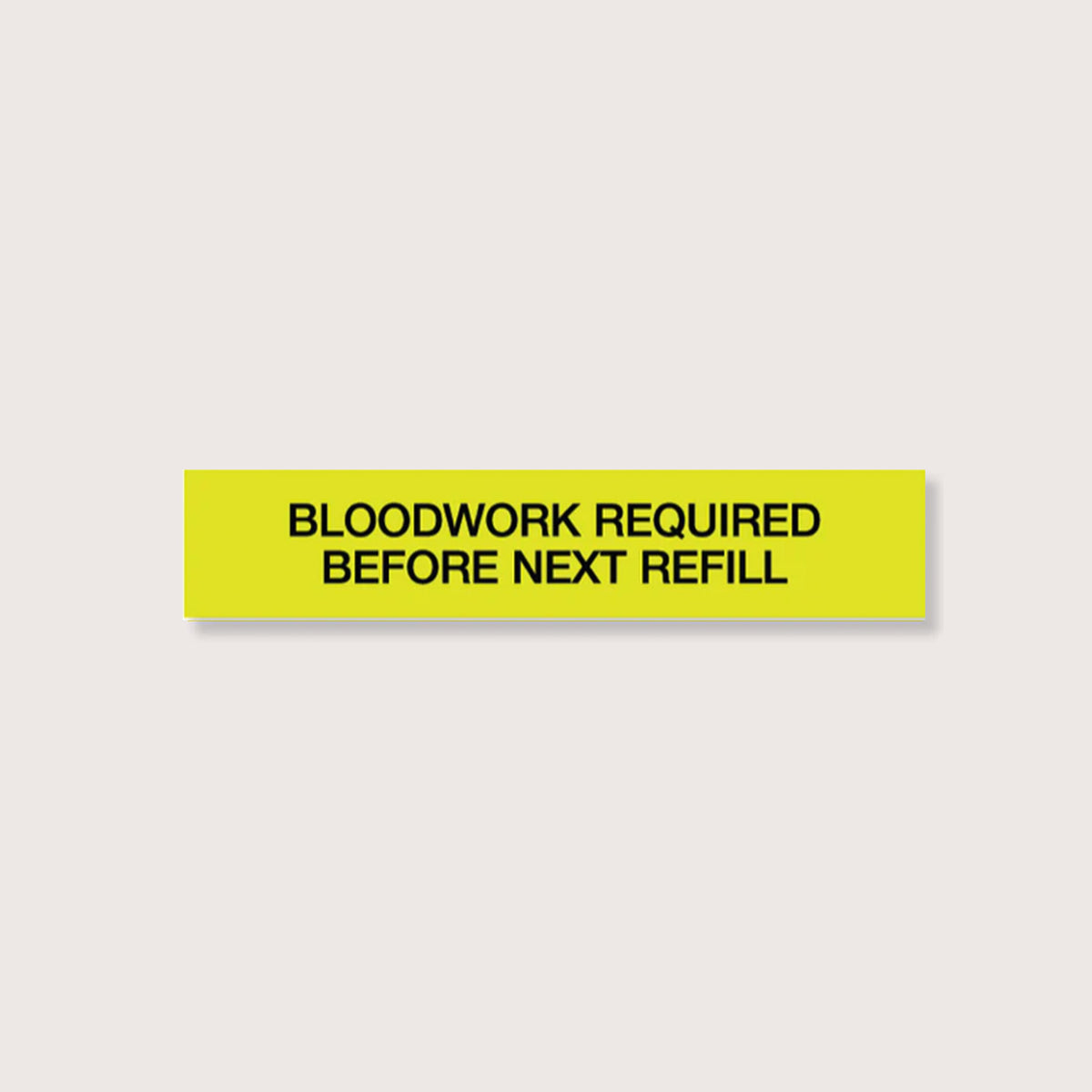 CAUTIONARY STICKER - CS07 Bloodwork required before next refill