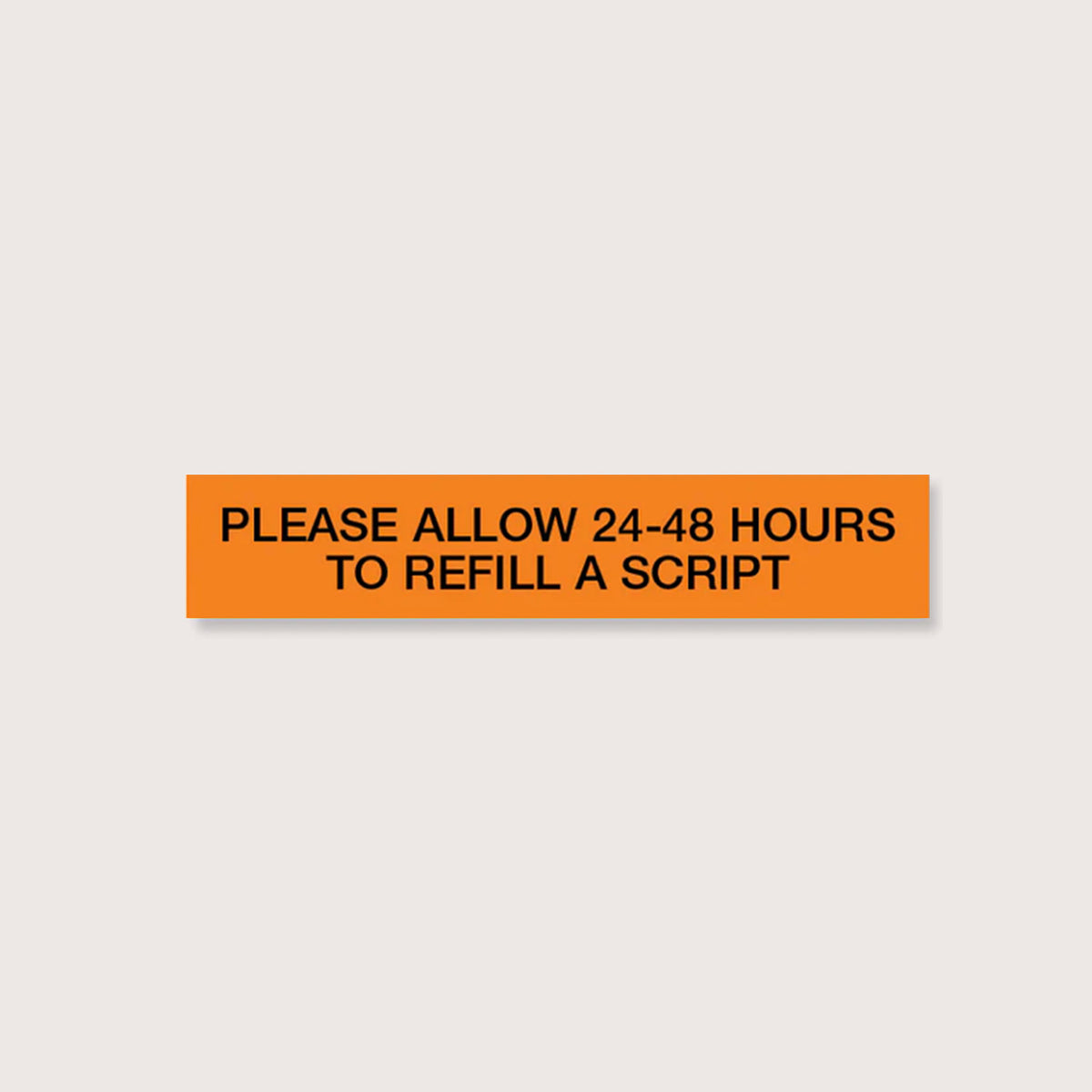 CAUTIONARY STICKER - CS12 Please Allow 24-48 Hours to Refill a Script